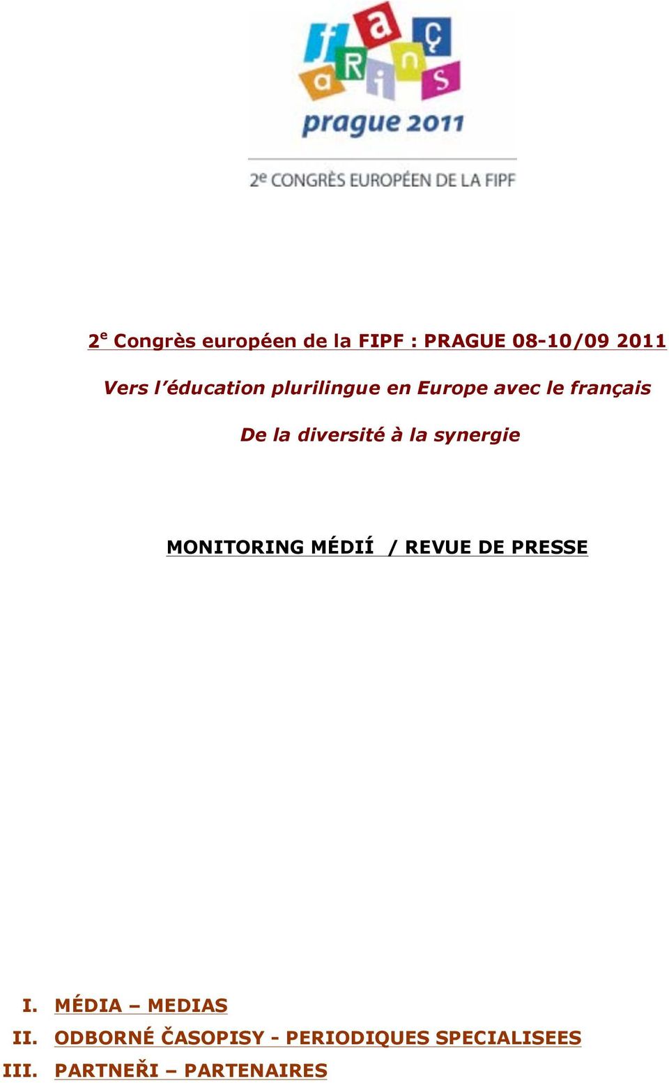 la synergie MONITORING MÉDIÍ / REVUE DE PRESSE I. MÉDIA MEDIAS II.