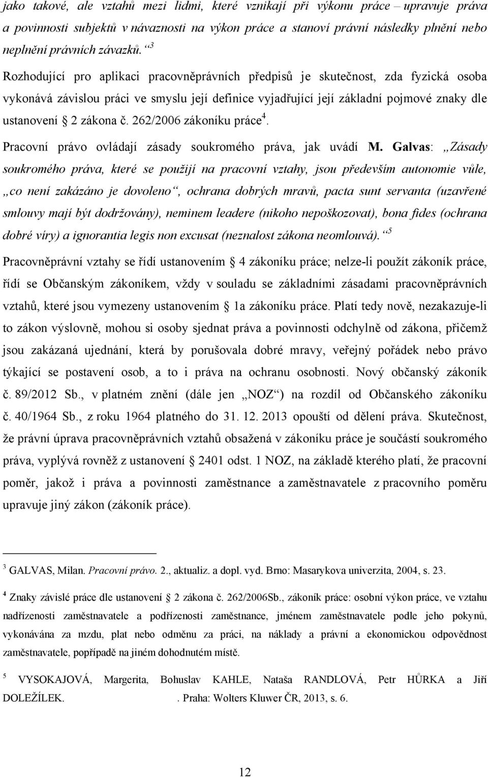 262/2006 zákoníku práce 4. Pracovní právo ovládají zásady soukromého práva, jak uvádí M.