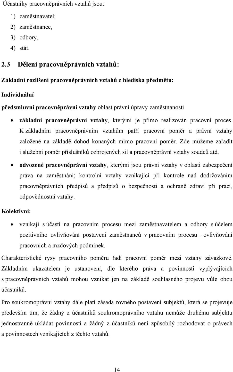 3 Dělení pracovněprávních vztahů: Základní rozlišení pracovněprávních vztahů z hlediska předmětu: Individuální předsmluvní pracovněprávní vztahy oblast právní úpravy zaměstnanosti základní