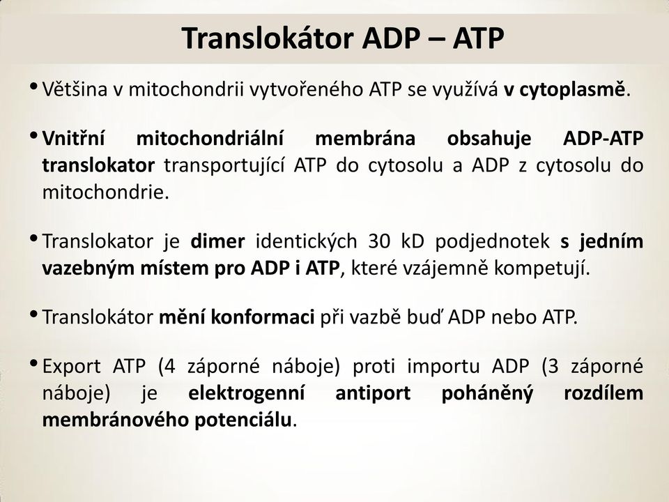 Translokator je dimer identických 30 kd podjednotek s jedním vazebným místem pro ADP i ATP, které vzájemně kompetují.