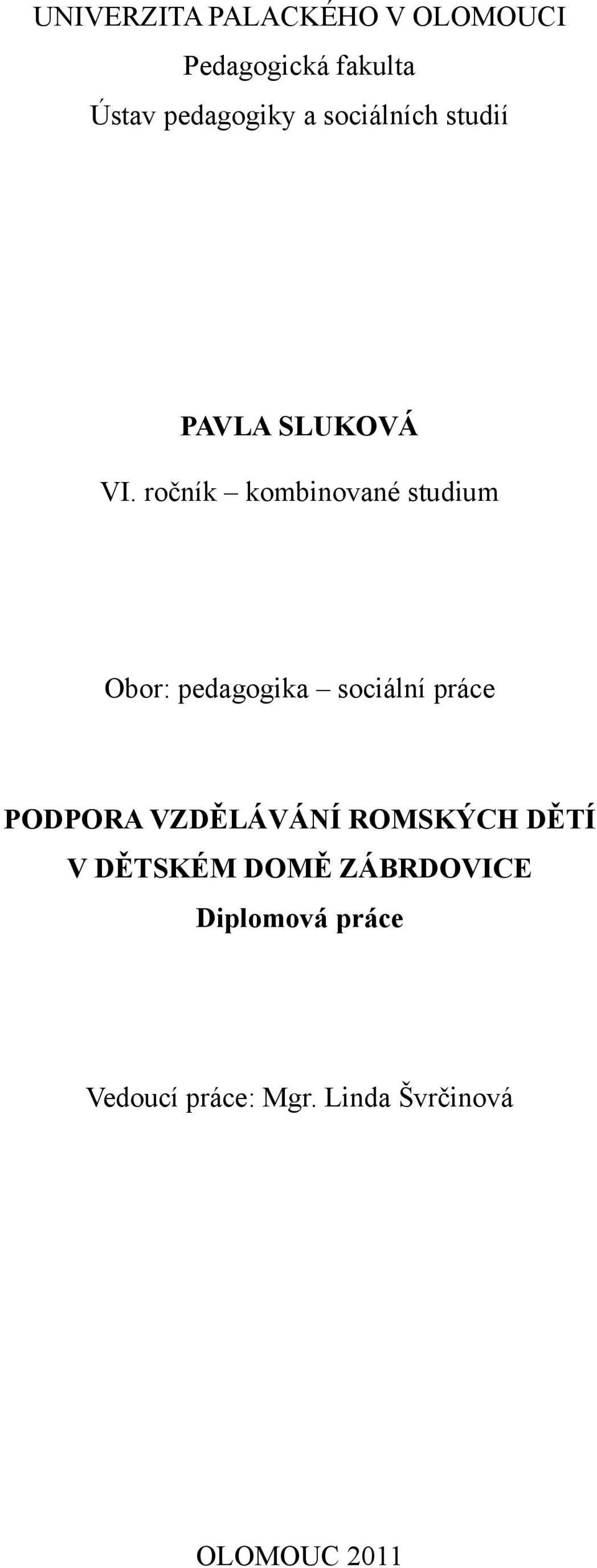 ročník kombinované studium Obor: pedagogika sociální práce PODPORA