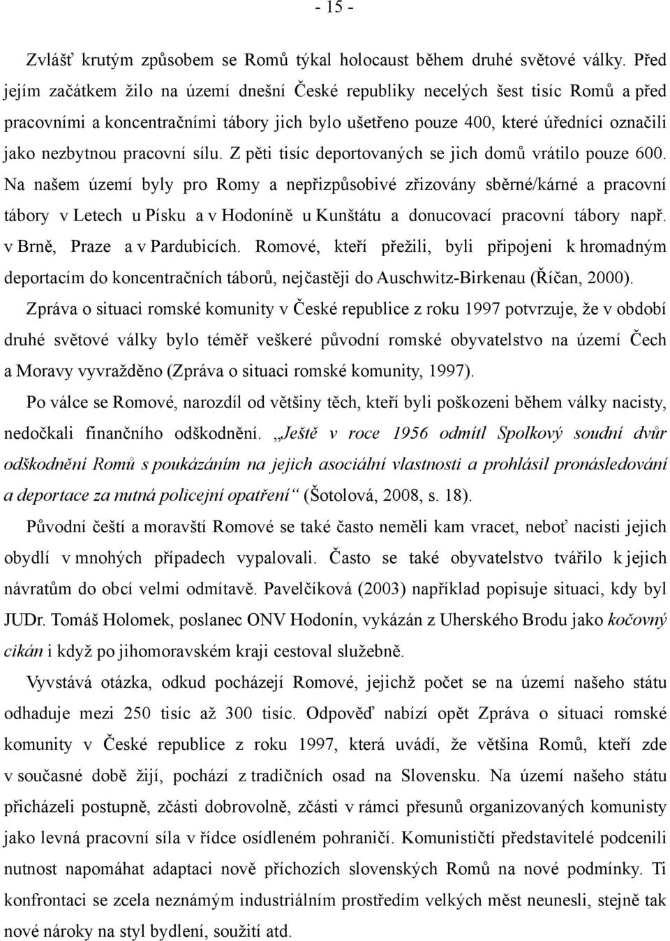 pracovní sílu. Z pěti tisíc deportovaných se jich domů vrátilo pouze 600.