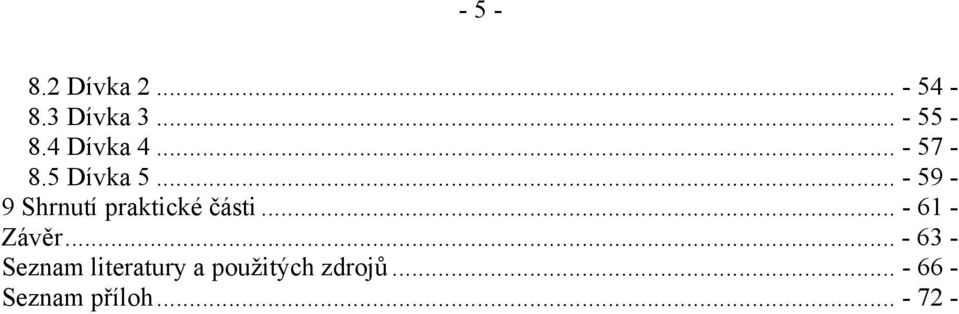 .. - 59-9 Shrnutí praktické části... - 61 - Závěr.