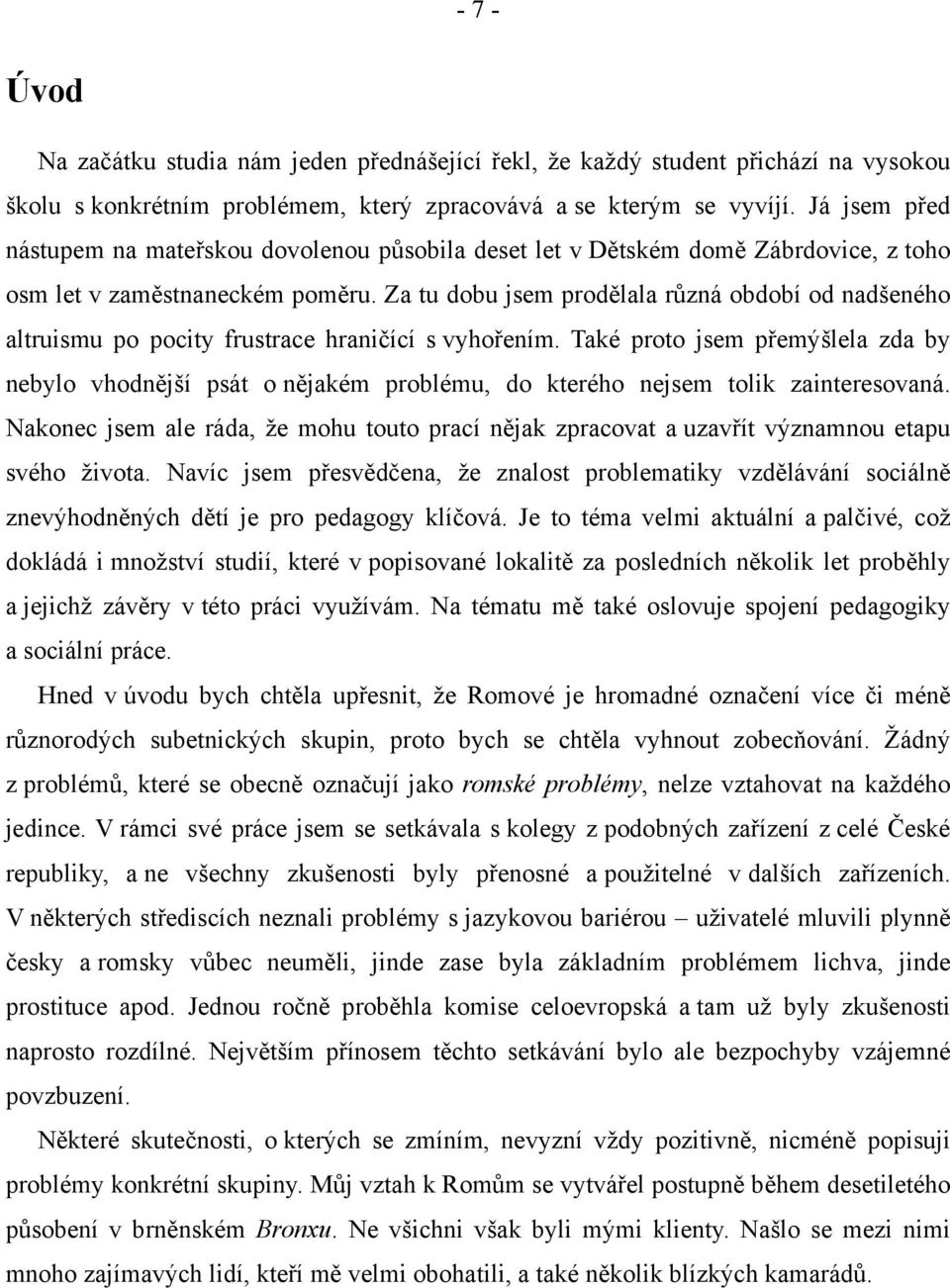 Za tu dobu jsem prodělala různá období od nadšeného altruismu po pocity frustrace hraničící s vyhořením.