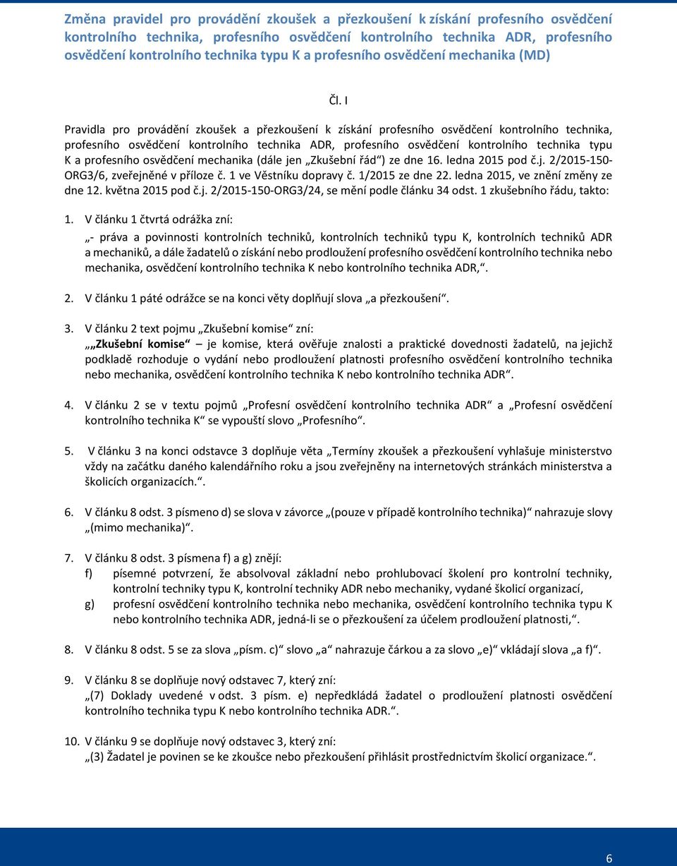 I Pravidla pro provádění zkoušek a přezkoušení k získání profesního osvědčení kontrolního technika, profesního osvědčení kontrolního technika ADR, profesního osvědčení kontrolního technika typu K a