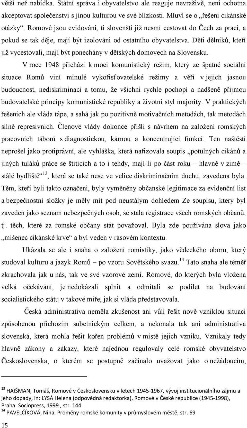 Děti dělníků, kteří již vycestovali, mají být ponechány v dětských domovech na Slovensku.