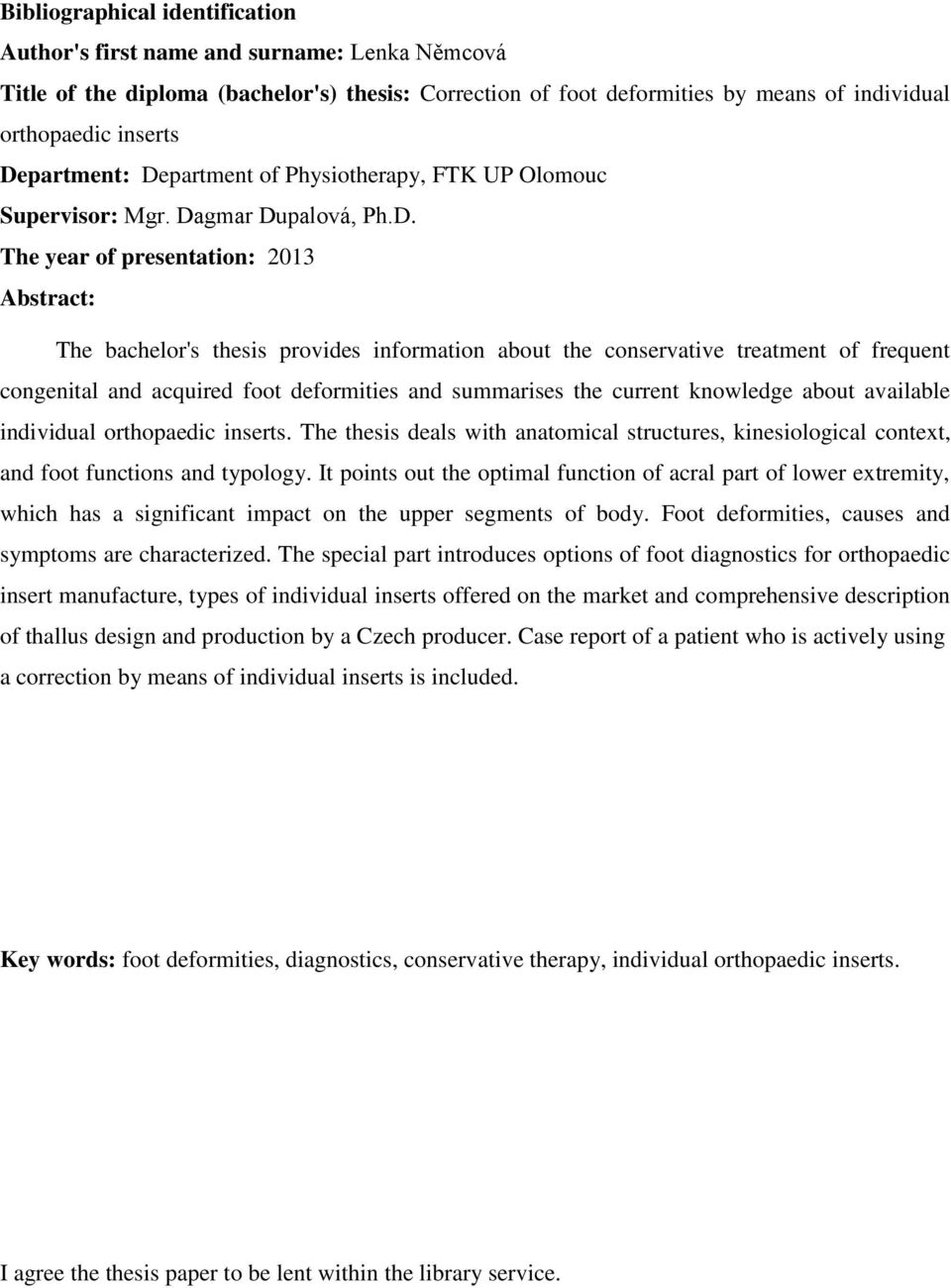 conservative treatment of frequent congenital and acquired foot deformities and summarises the current knowledge about available individual orthopaedic inserts.