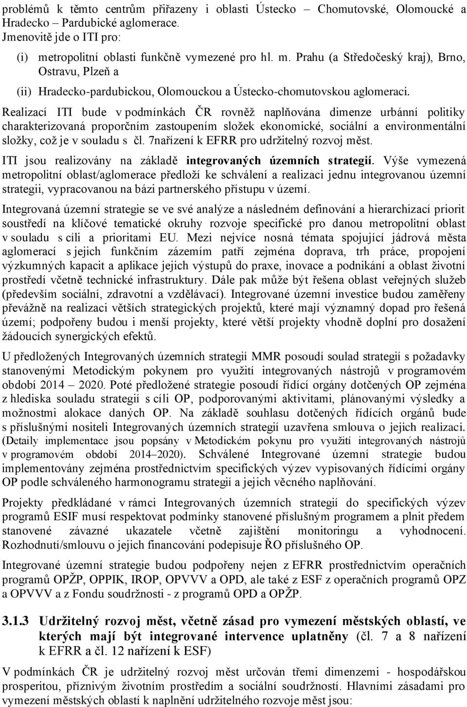 Realizací ITI bude v podmínkách ČR rovněž naplňována dimenze urbánní politiky charakterizovaná proporčním zastoupením složek ekonomické, sociální a environmentální složky, což je v souladu s čl.