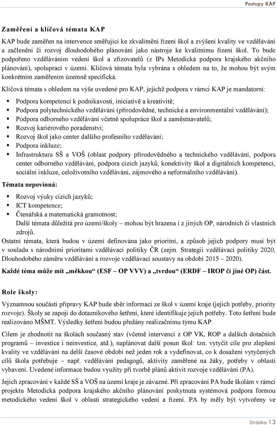 Klíčová témata byla vybrána s ohledem na to, že mohou být svým konkrétním zaměřením územně specifická.