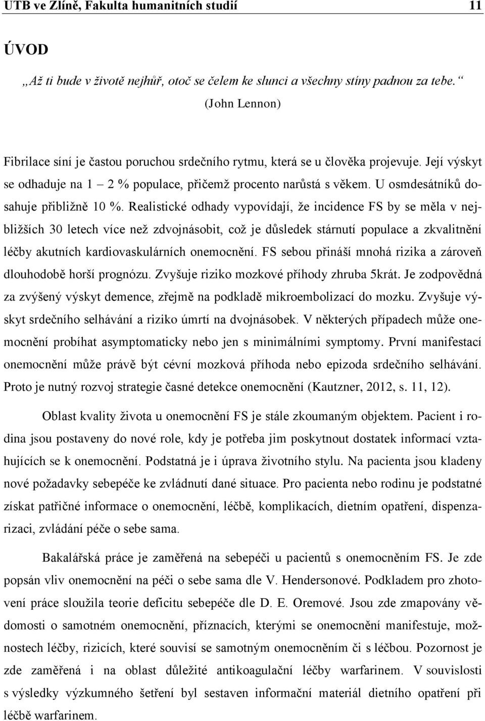 U osmdesátníkŧ dosahuje přibliţně 10 %.