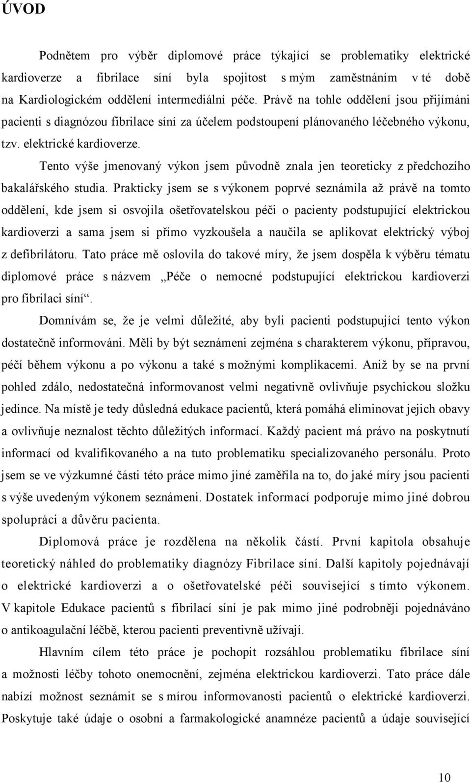 Tento výše jmenovaný výkon jsem původně znala jen teoreticky z předchozího bakalářského studia.