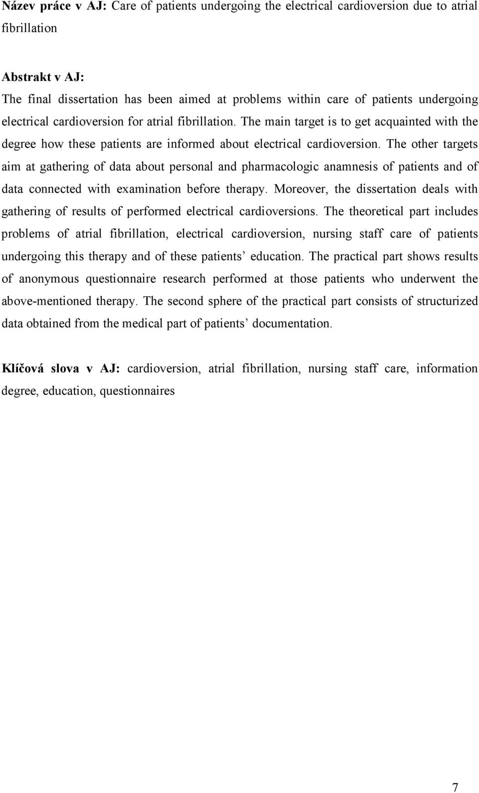 The other targets aim at gathering of data about personal and pharmacologic anamnesis of patients and of data connected with examination before therapy.