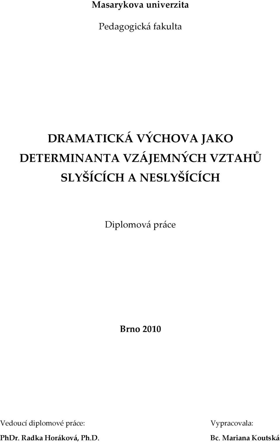 NESLYŠÍCÍCH Diplomová práce Brno 2010 Vedoucí diplomové