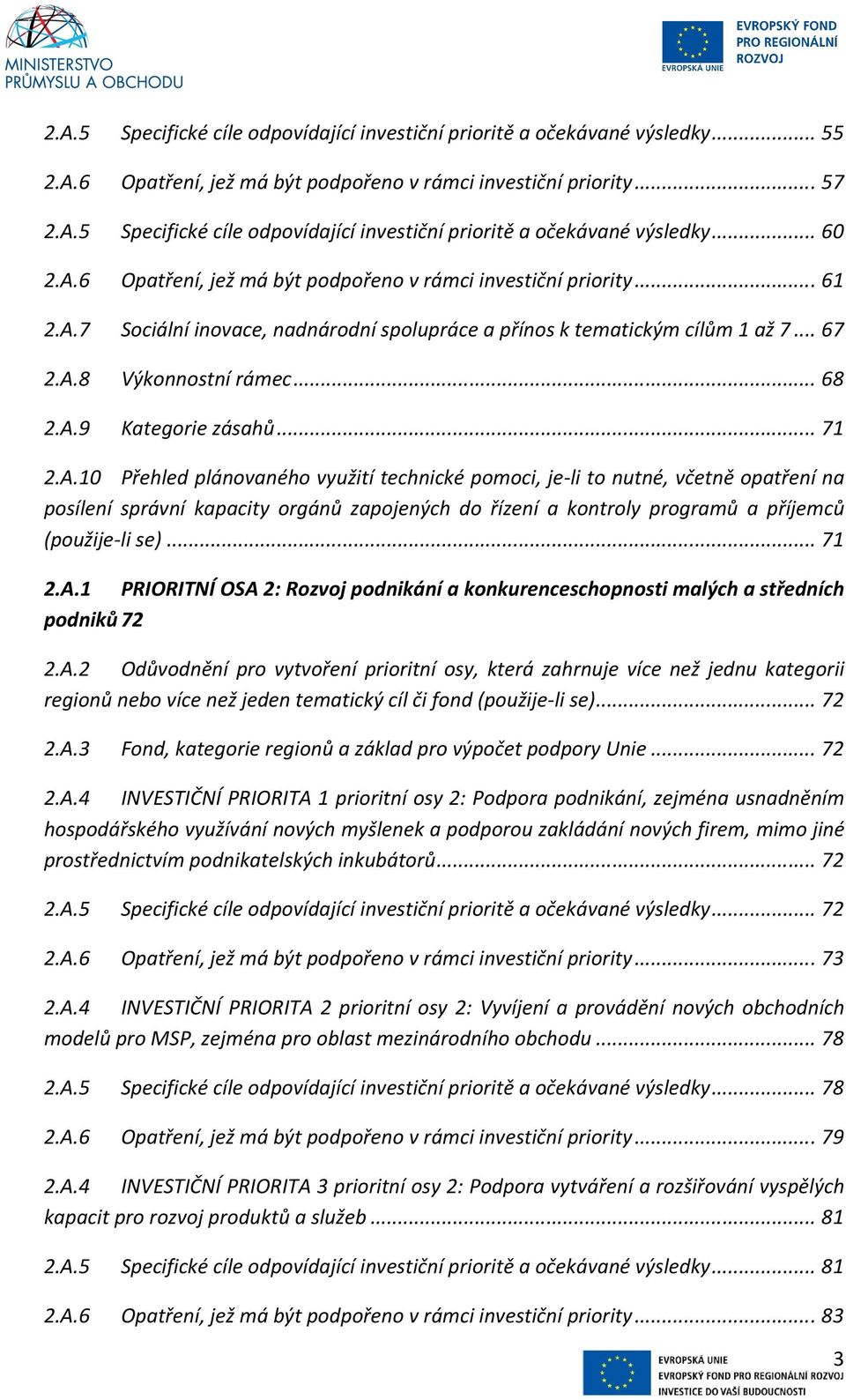 .. 71 2.A.10 Přehled plánovaného využití technické pomoci, je-li to nutné, včetně opatření na posílení správní kapacity orgánů zapojených do řízení a kontroly programů a příjemců (použije-li se).