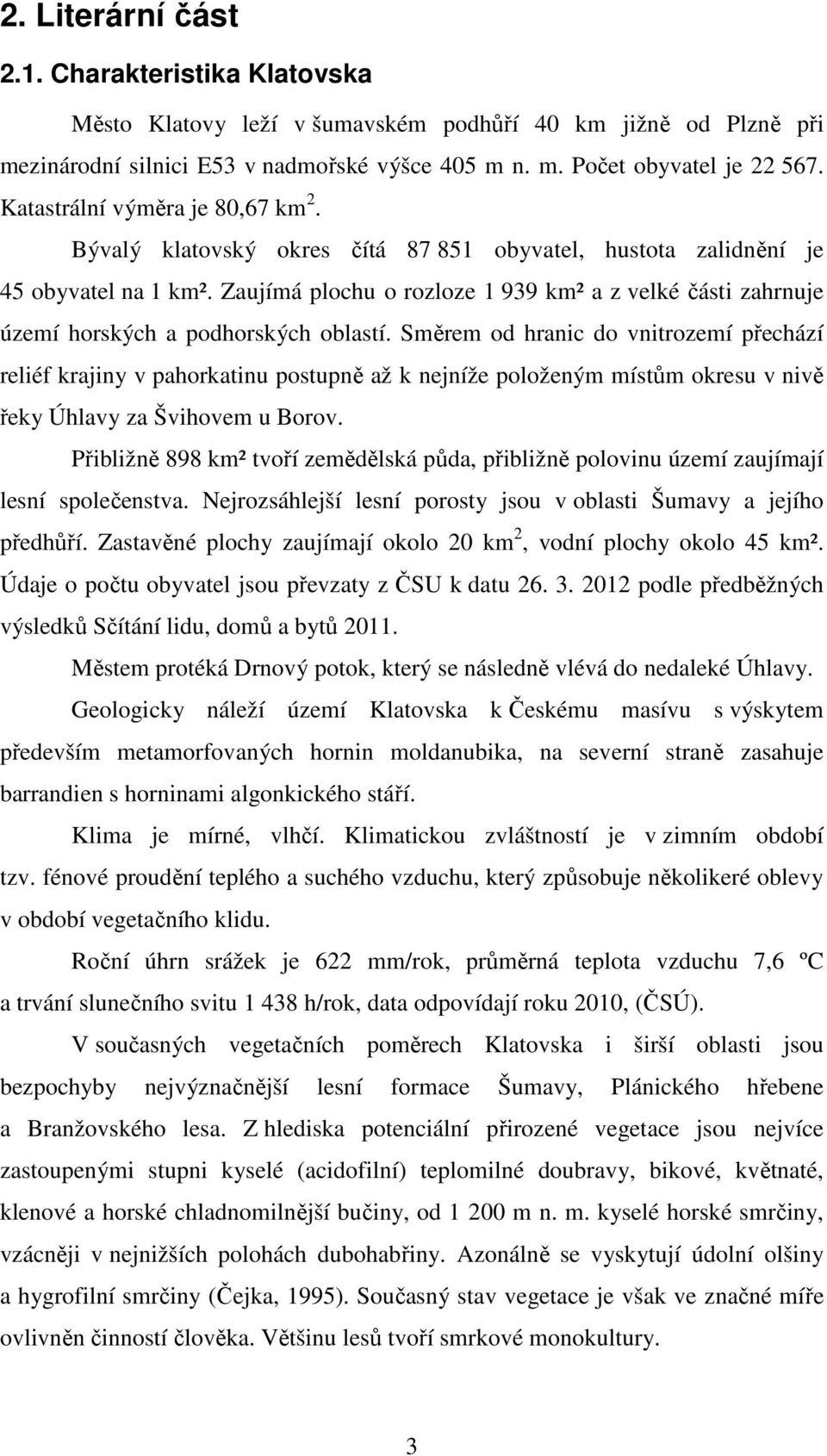 Zaujímá plochu o rozloze 1 939 km² a z velké části zahrnuje území horských a podhorských oblastí.