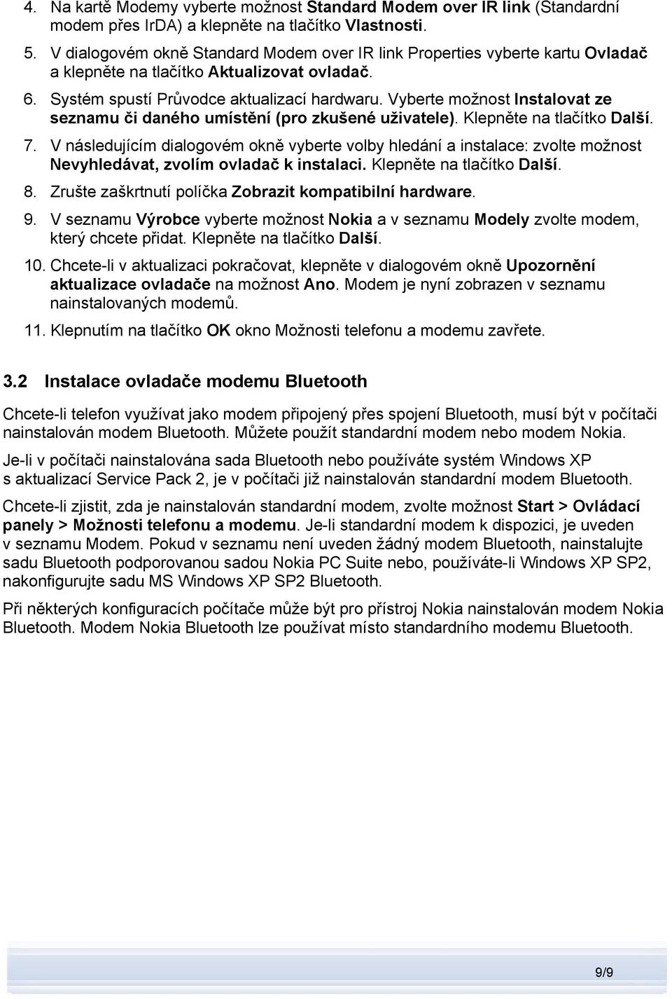 Vyberte možnost Instalovat ze seznamu či daného umístění (pro zkušené uživatele). Klepněte na tlačítko Další. 7.