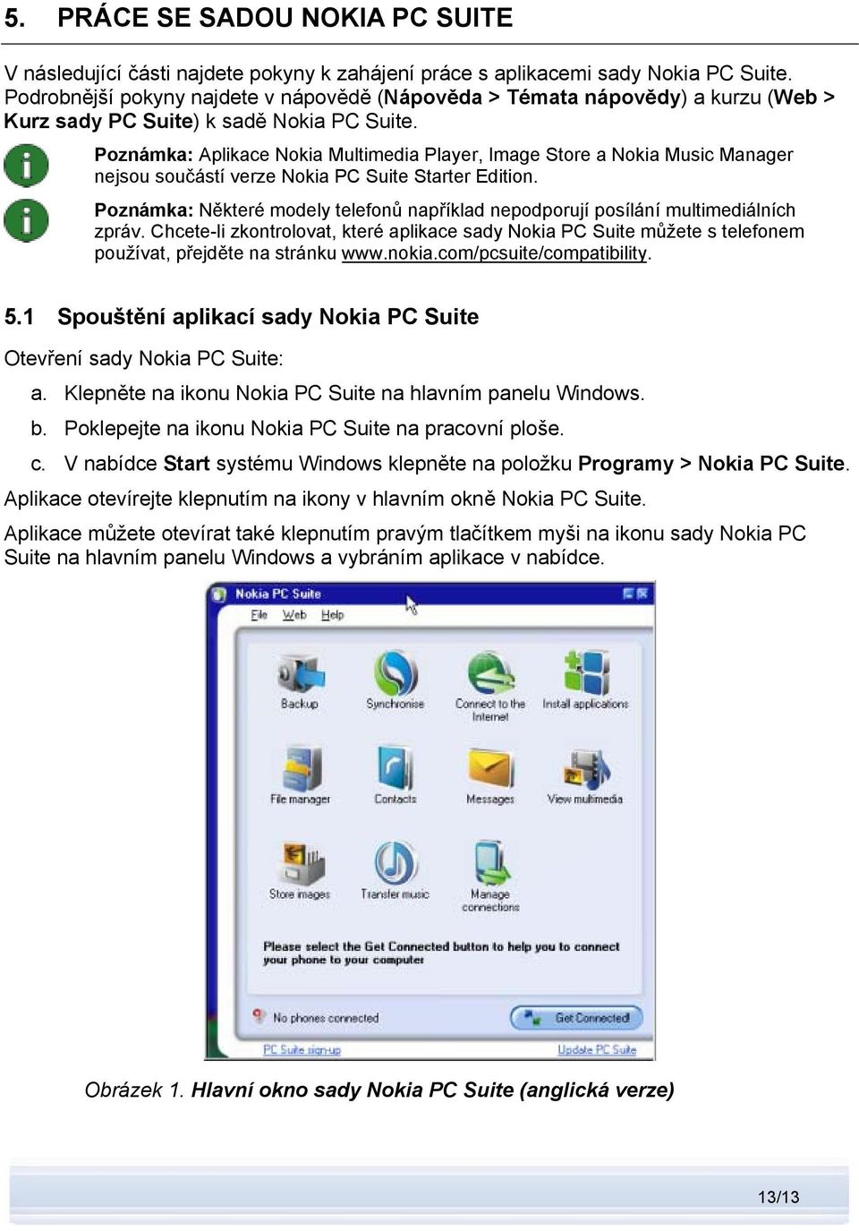 Poznámka: Aplikace Nokia Multimedia Player, Image Store a Nokia Music Manager nejsou součástí verze Nokia PC Suite Starter Edition.