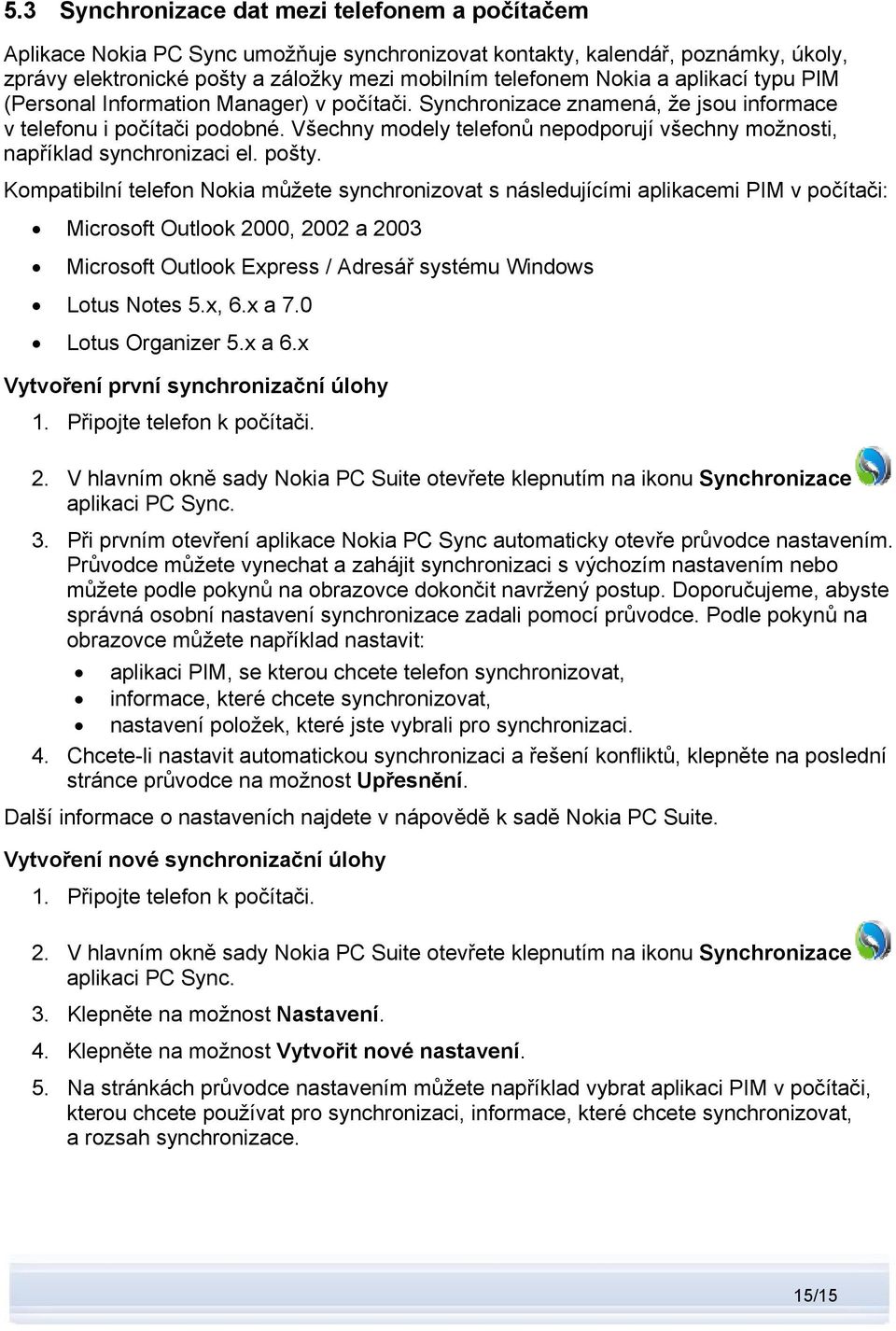 Všechny modely telefonů nepodporují všechny možnosti, například synchronizaci el. pošty.