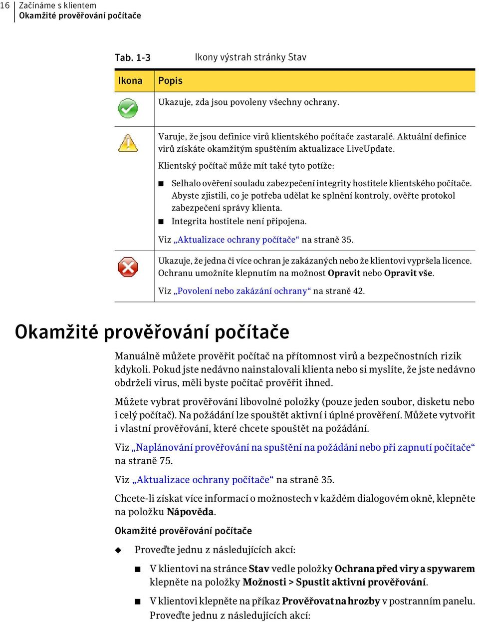 Klientský počítač může mít také tyto potíže: Selhalo ověření souladu zabezpečení integrity hostitele klientského počítače.