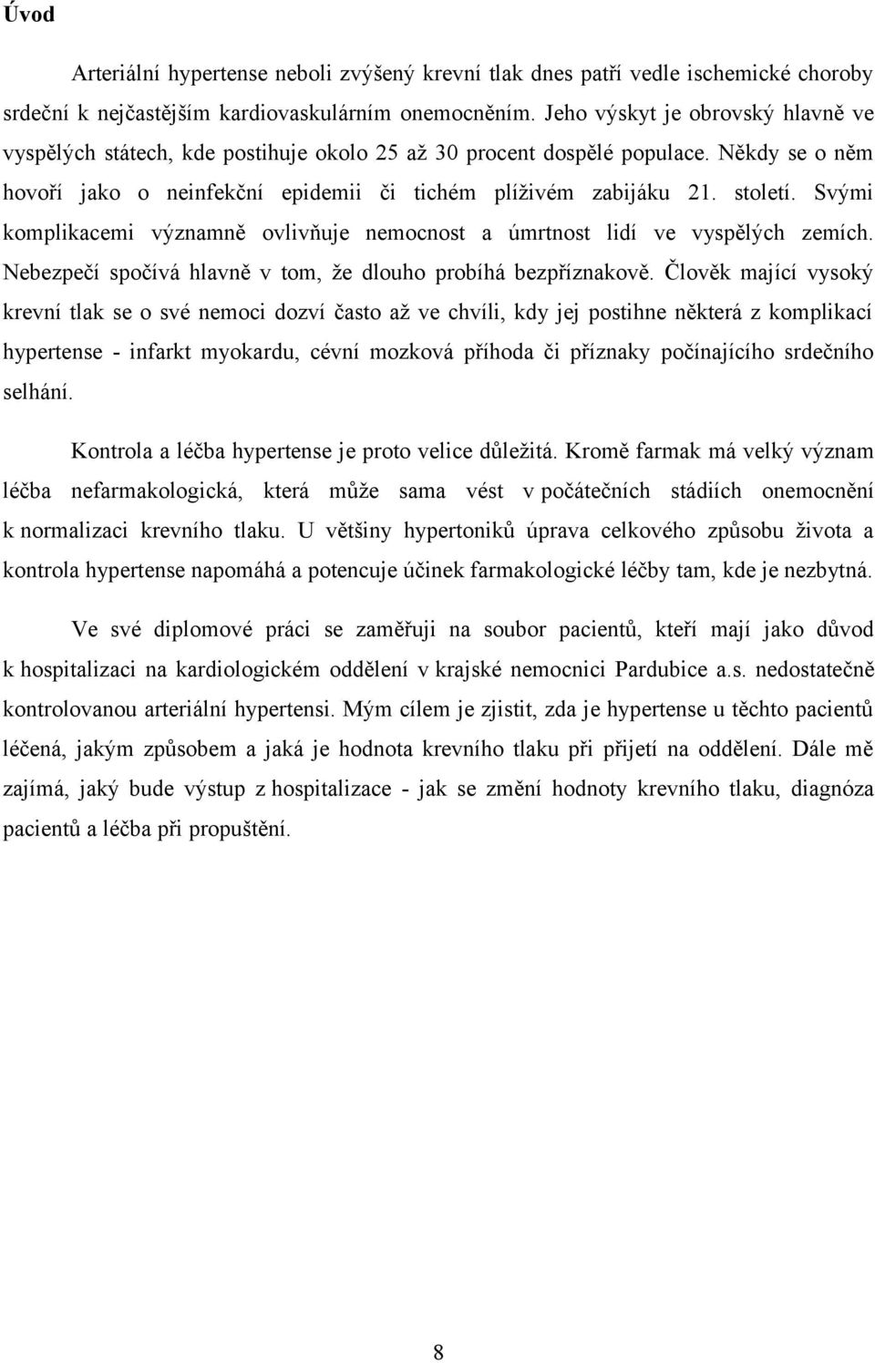 Svými komplikacemi významně ovlivňuje nemocnost a úmrtnost lidí ve vyspělých zemích. Nebezpečí spočívá hlavně v tom, že dlouho probíhá bezpříznakově.