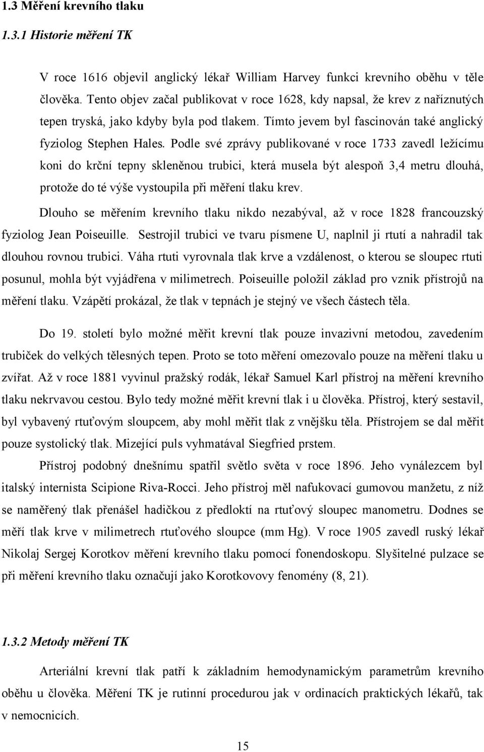 Podle své zprávy publikované v roce 1733 zavedl ležícímu koni do krční tepny skleněnou trubici, která musela být alespoň 3,4 metru dlouhá, protože do té výše vystoupila při měření tlaku krev.