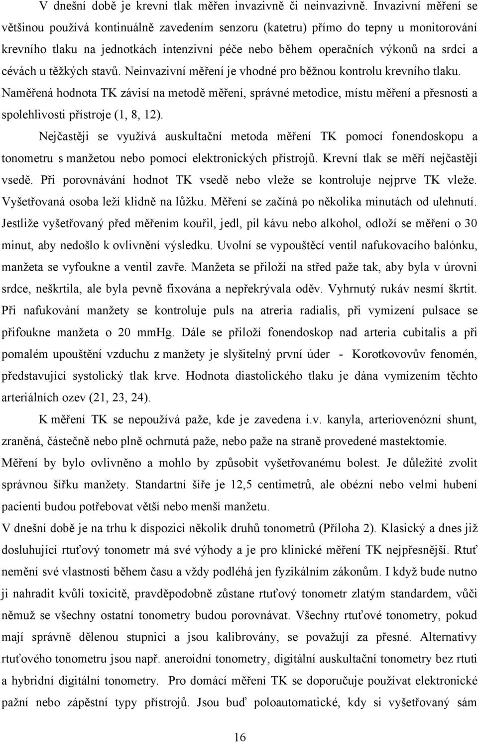 u těžkých stavů. Neinvazivní měření je vhodné pro běžnou kontrolu krevního tlaku.