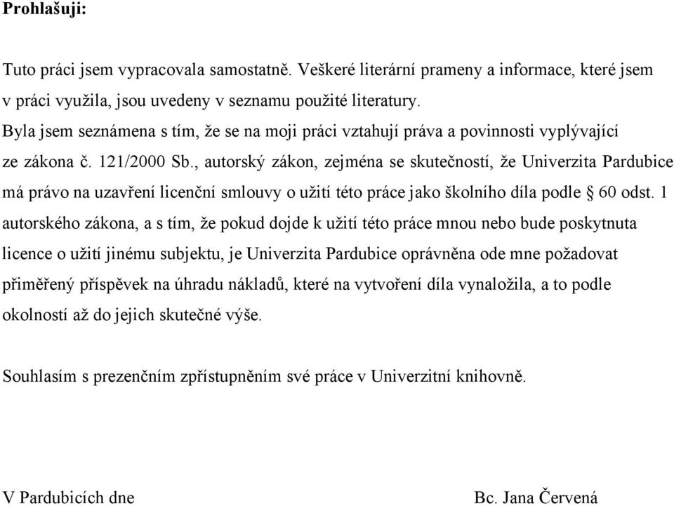 , autorský zákon, zejména se skutečností, že Univerzita Pardubice má právo na uzavření licenční smlouvy o užití této práce jako školního díla podle 60 odst.