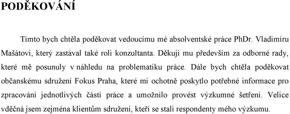 Děkuji mu především za odborné rady, které mě posunuly v náhledu na problematiku práce.