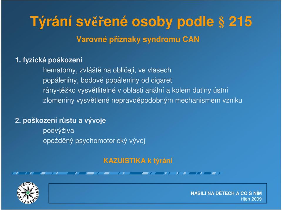 cigaret rány-těžko vysvětlitelné v oblasti anální a kolem dutiny ústní zlomeniny vysvětlené