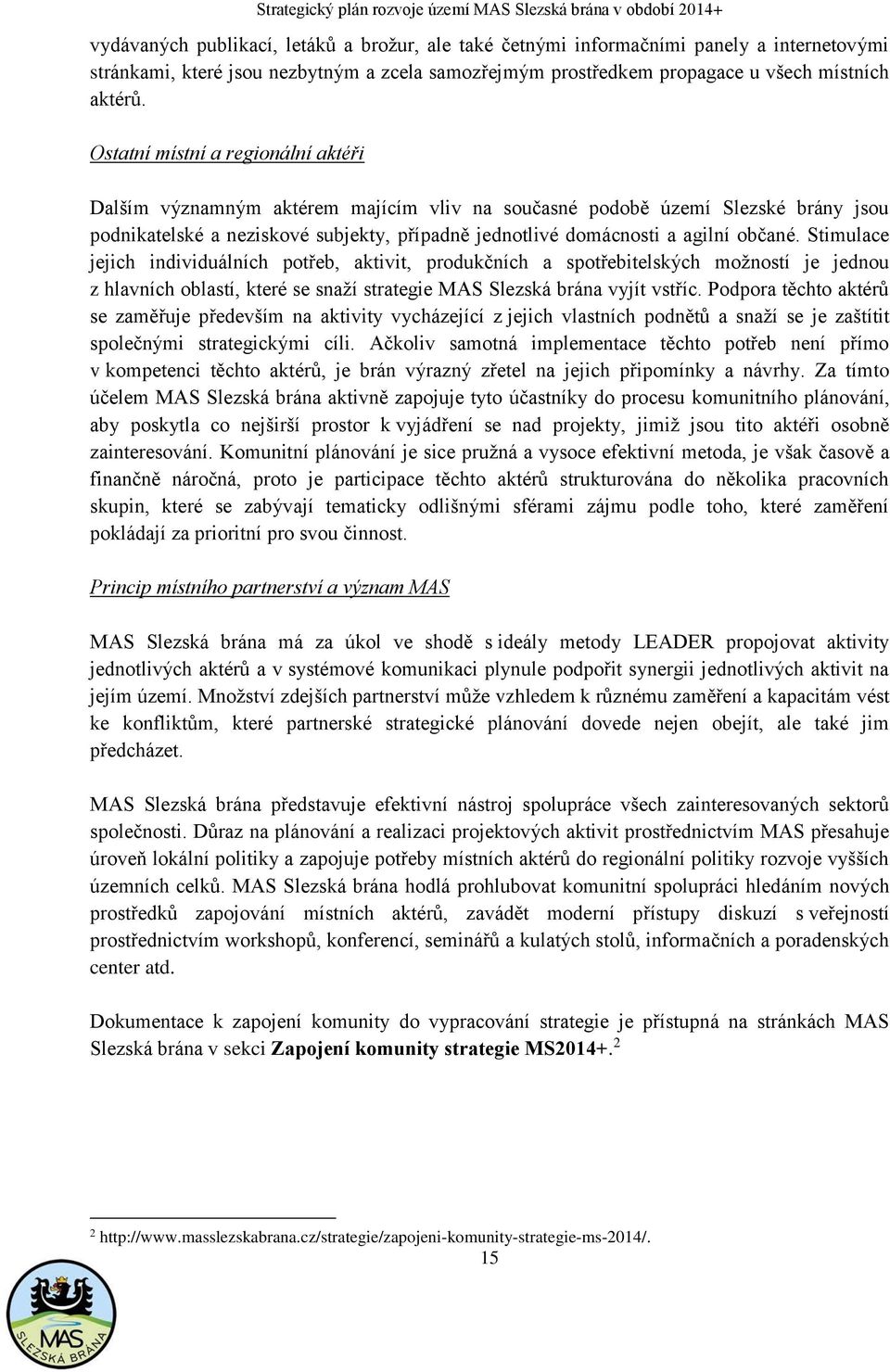 Stimulace jejich individuálních potřeb, aktivit, produkčních a spotřebitelských možností je jednou z hlavních oblastí, které se snaží strategie MAS Slezská brána vyjít vstříc.