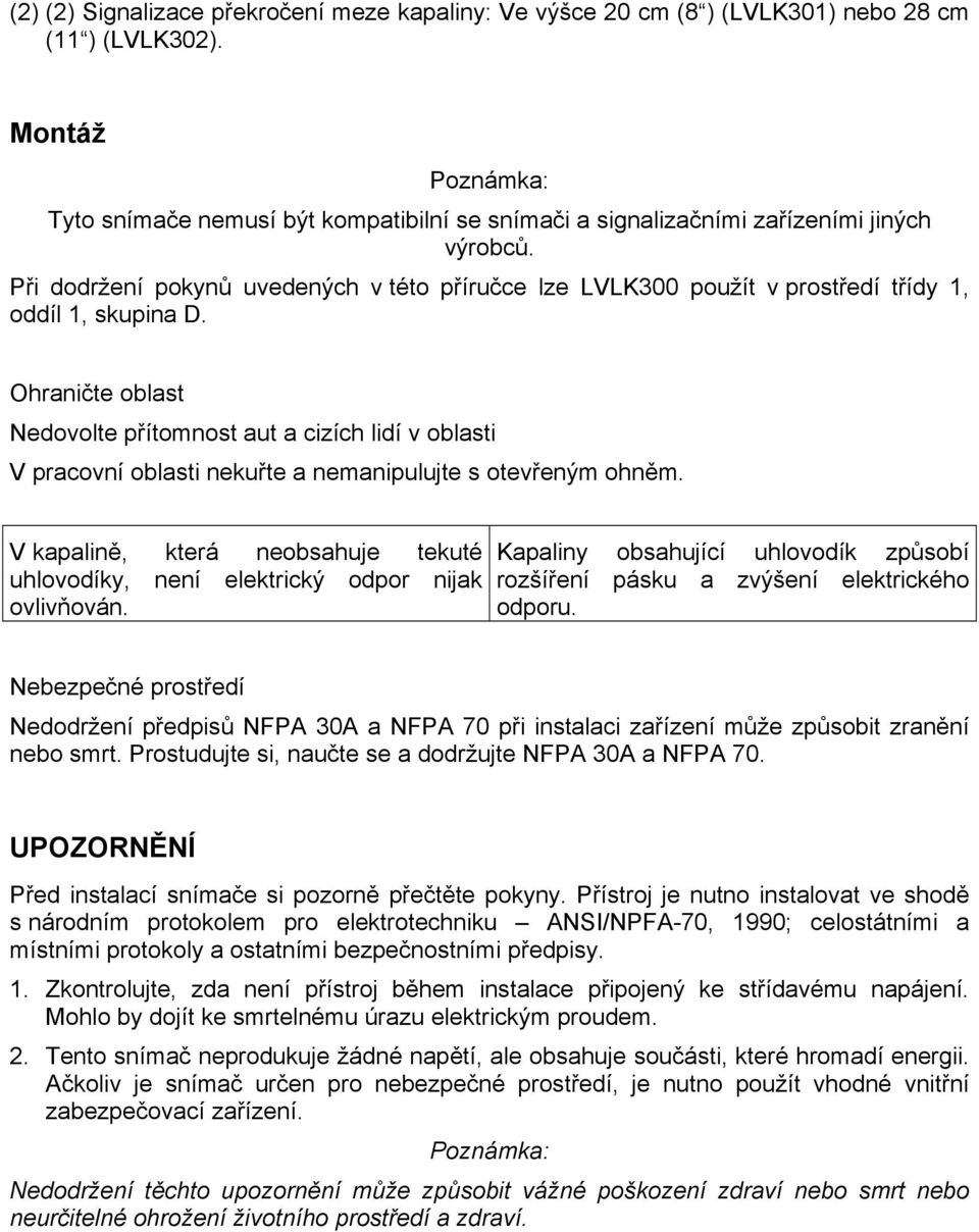 Při dodržení pokynů uvedených v této příručce lze LVLK300 použít v prostředí třídy 1, oddíl 1, skupina D.