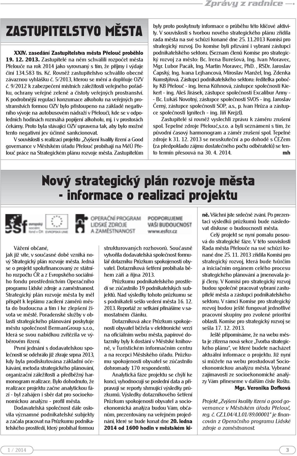 5/2013, kterou se mění a doplňuje OZV č. 9/2012 k zabezpečení místních záležitostí veřejného pořádku, ochrany veřejné zeleně a čistoty veřejných prostranství.