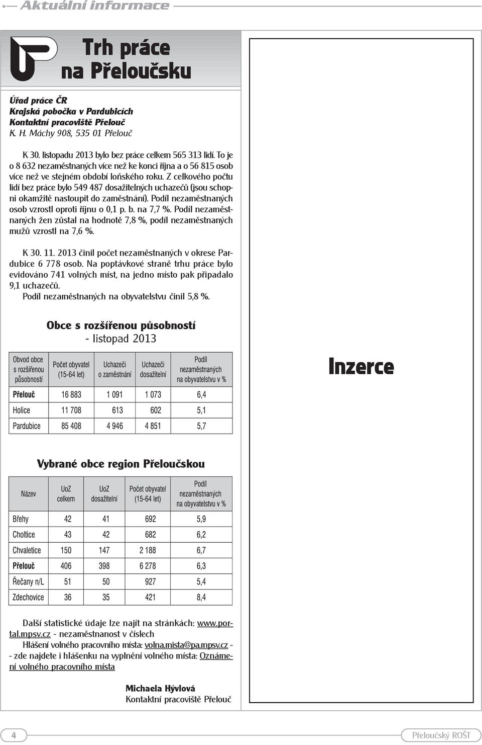 Z celkového počtu lidí bez práce bylo 549 487 dosažitelných uchazečů (jsou schopni okamžitě nastoupit do zaměstnání). Podíl nezaměstnaných osob vzrostl oproti říjnu o 0,1 p. b. na 7,7 %.