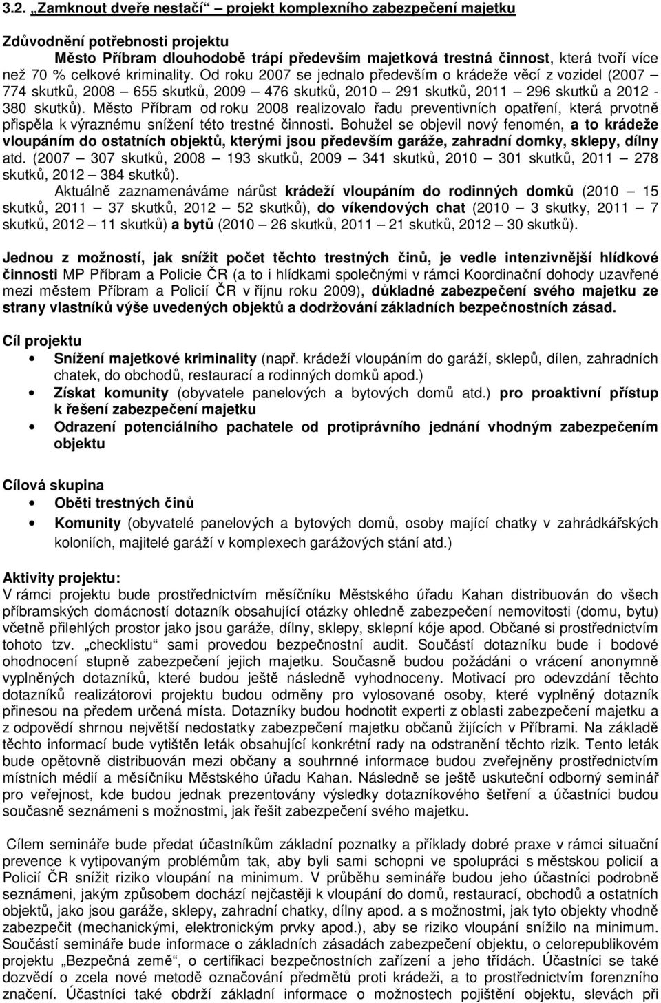 Město Příbram od roku 2008 realizovalo řadu preventivních opatření, která prvotně přispěla k výraznému snížení této trestné činnosti.