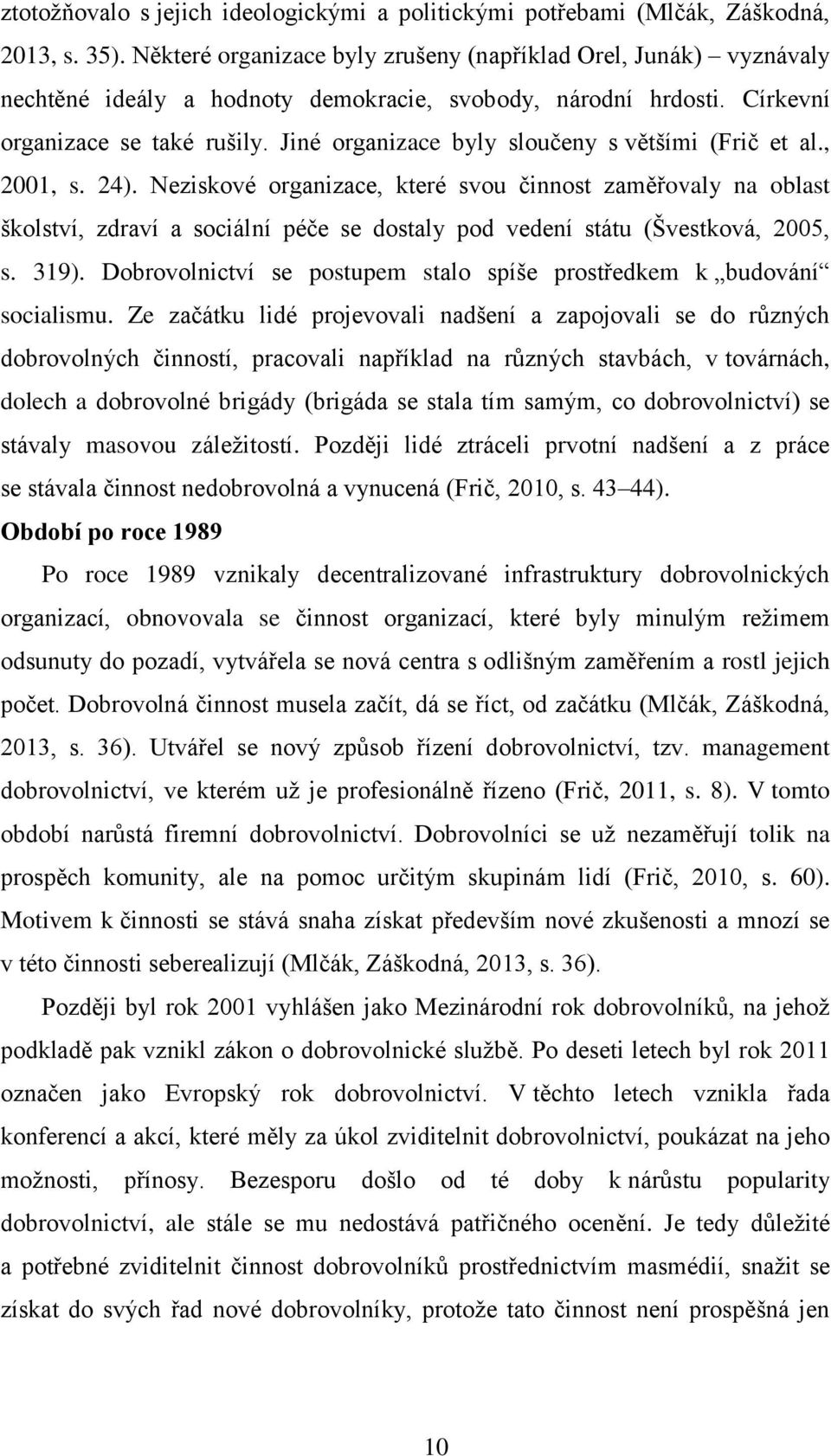 Jiné organizace byly sloučeny s většími (Frič et al., 2001, s. 24).