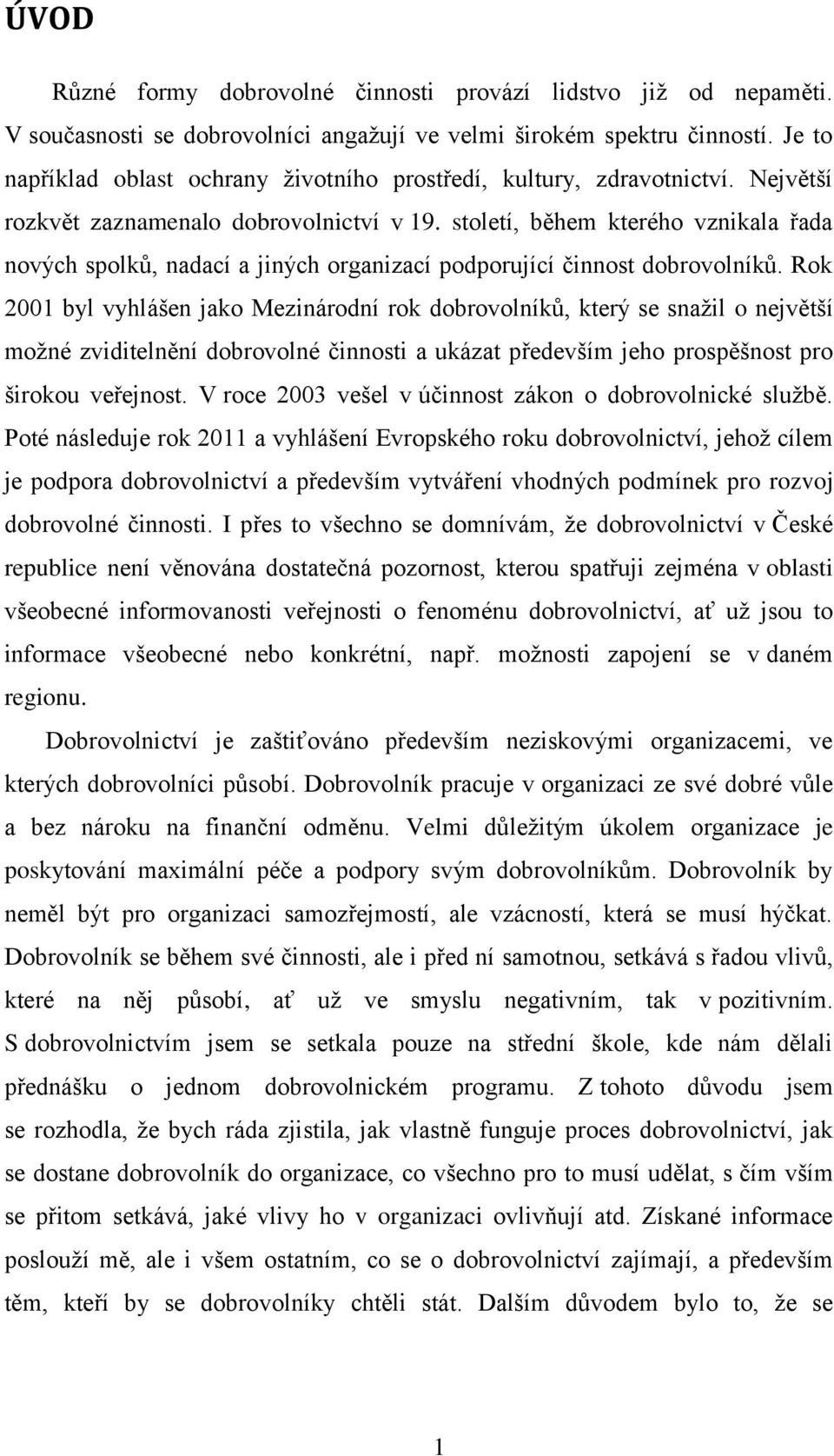 století, během kterého vznikala řada nových spolků, nadací a jiných organizací podporující činnost dobrovolníků.