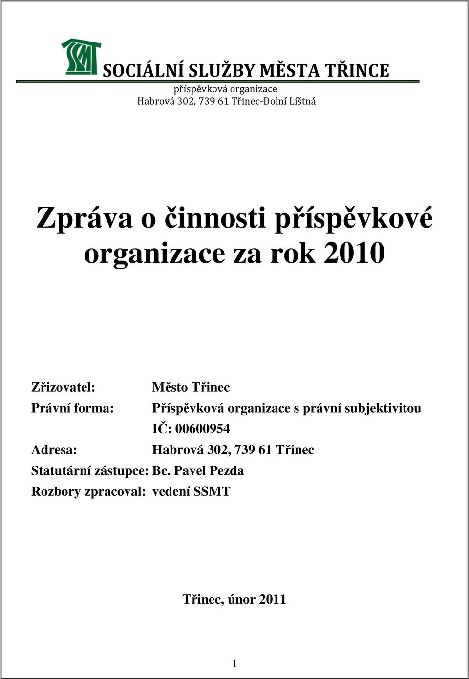 Příspěvková organizace s právní subjektivitou IČ: 00600954 Adresa: Habrová 302, 739 61