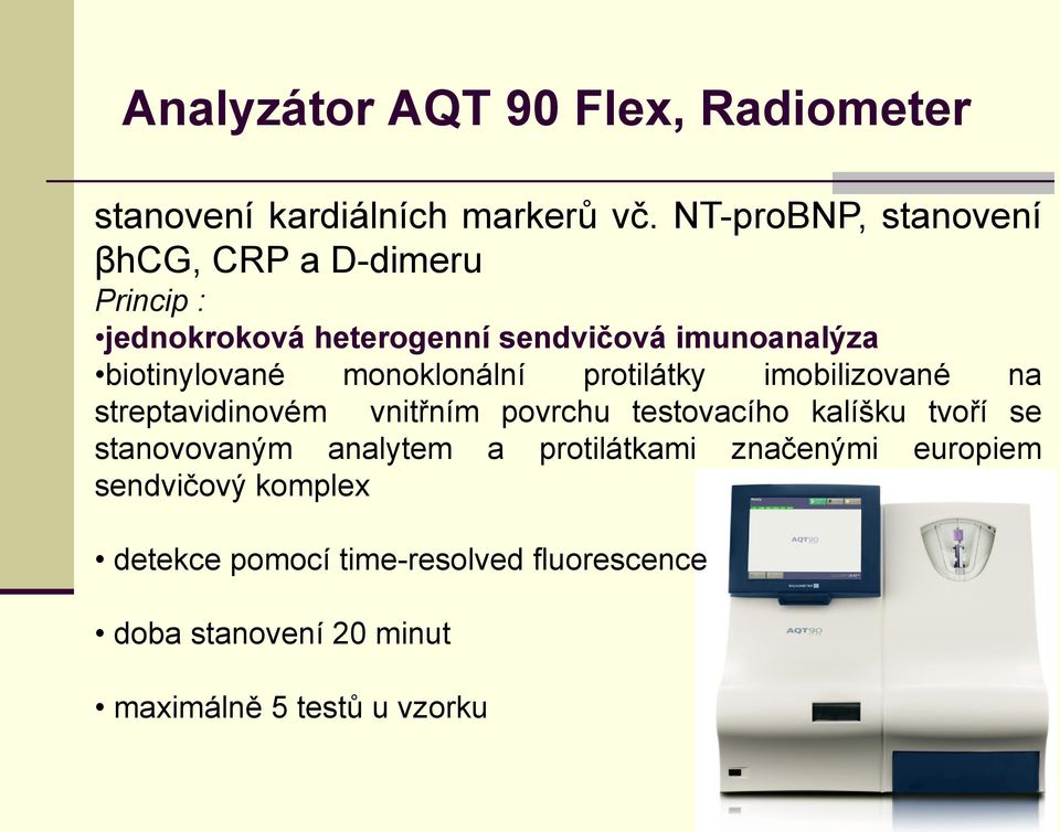 biotinylované monoklonální protilátky imobilizované na streptavidinovém vnitřním povrchu testovacího kalíšku