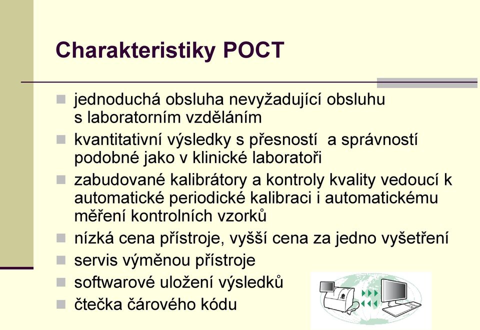 kvality vedoucí k automatické periodické kalibraci i automatickému měření kontrolních vzorků nízká cena