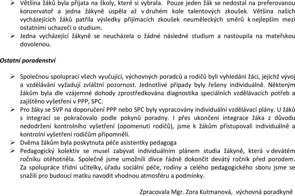 Jedna vycházející žákyně se neucházela o žádné následné studium a nastoupila na mateřskou dovolenou.