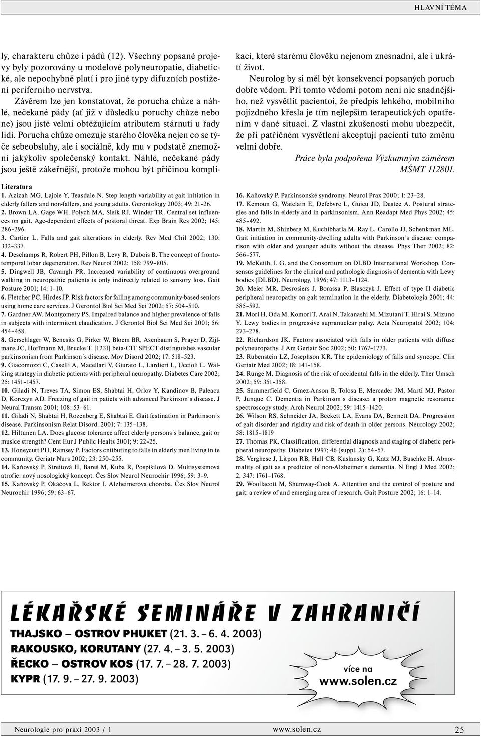 Falls and gait alterations in elderly. Rev Med Chil 2002; 130: 332 337. 4. Deschamps R, Robert PH, Pillon B, Levy R, Dubois B. The concept of frontotemporal lobar degeneration.