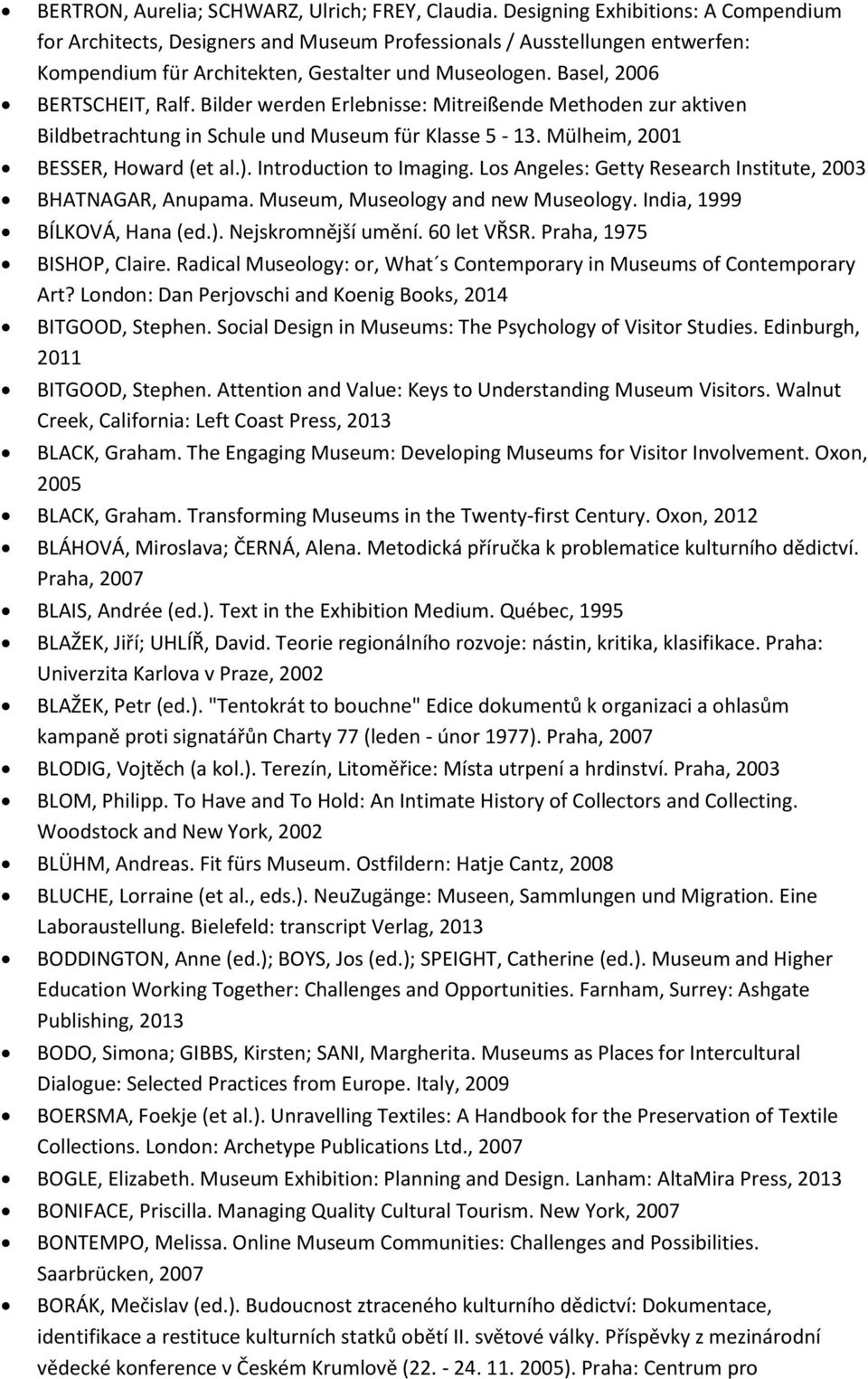 Bilder werden Erlebnisse: Mitreißende Methoden zur aktiven Bildbetrachtung in Schule und Museum für Klasse 5-13. Mülheim, 2001 BESSER, Howard (et al.). Introduction to Imaging.