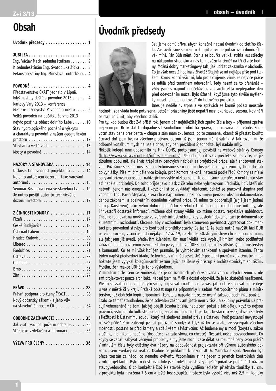 .. 5 Velká povodeň na počátku června 2013 nejvíc postihla oblast dolního Labe...10 Stav hydrologického poznání o výskytu a charakteru povodní v našem geografickém prostoru...12 Stavbaři a velká voda.