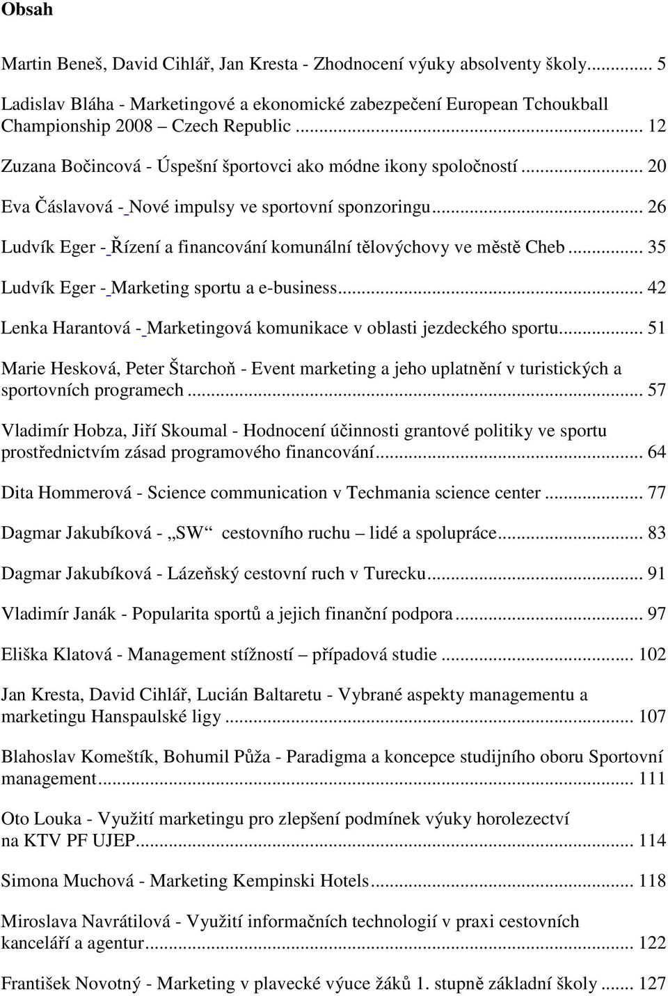 .. 26 Ludvík Eger - Řízení a financování komunální tělovýchovy ve městě Cheb... 35 Ludvík Eger - Marketing sportu a e-business.