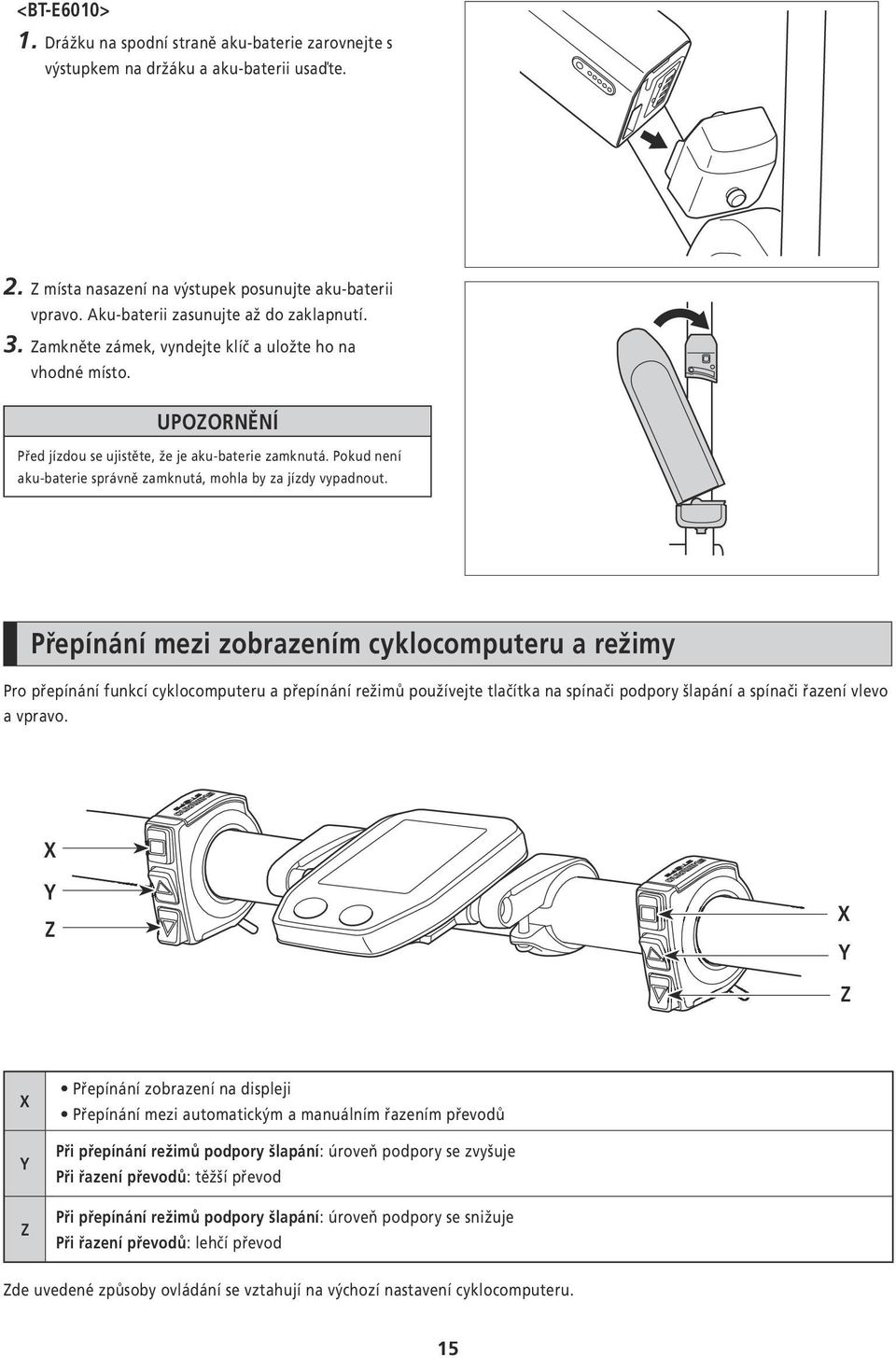 Pokud není aku-baterie správně zamknutá, mohla by za jízdy vypadnout.