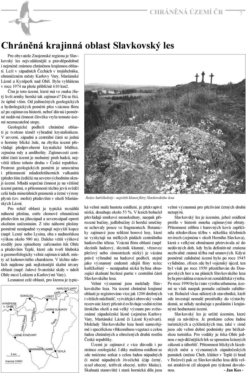 Byla vyhlášena v roce 1974 na ploše přibližně 610 km2. Čím je toto území, které má ve znaku žlutý květ arniky horské tak zajímavé? Dá se říci, že úplně vším.