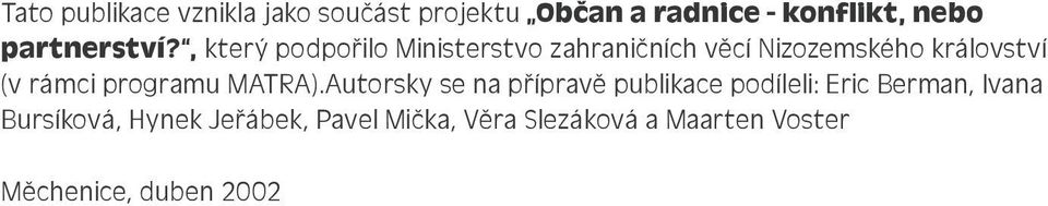 , který podpořilo Ministerstvo zahraničních věcí Nizozemského království (v rámci