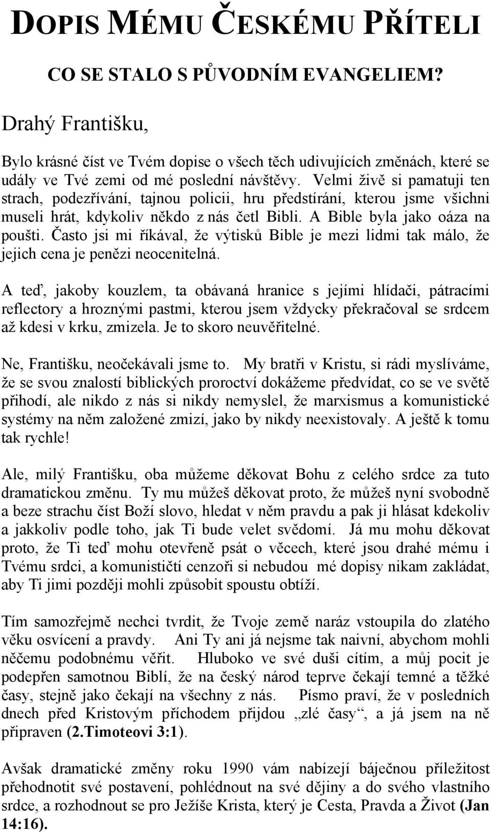 Často jsi mi říkával, že výtisků Bible je mezi lidmi tak málo, že jejich cena je penězi neocenitelná.