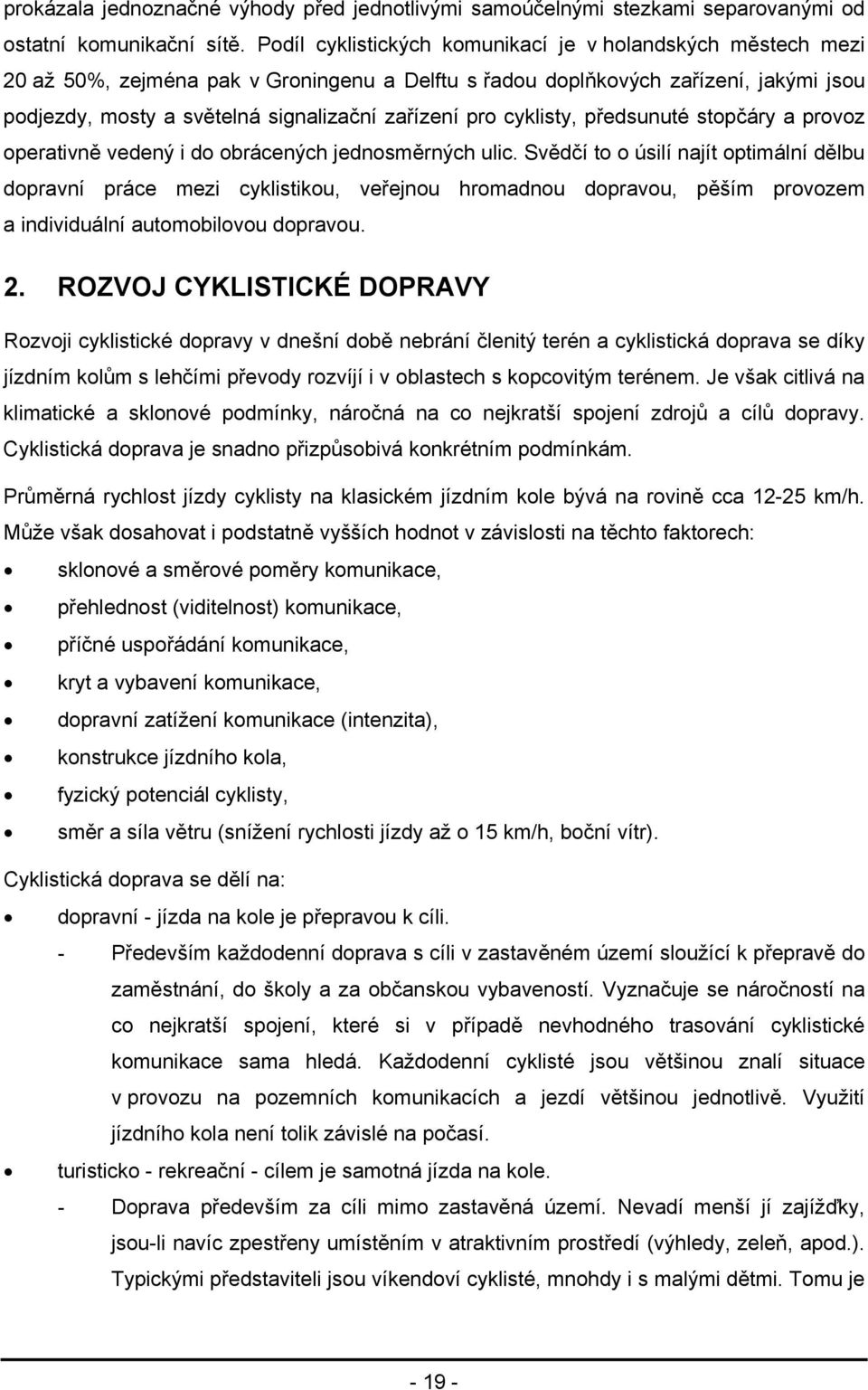 pro cyklisty, předsunuté stopčáry a provoz operativně vedený i do obrácených jednosměrných ulic.