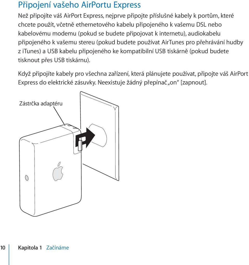 pro přehrávání hudby z itunes) a USB kabelu připojeného ke kompatibilní USB tiskárně (pokud budete tisknout přes USB tiskárnu).